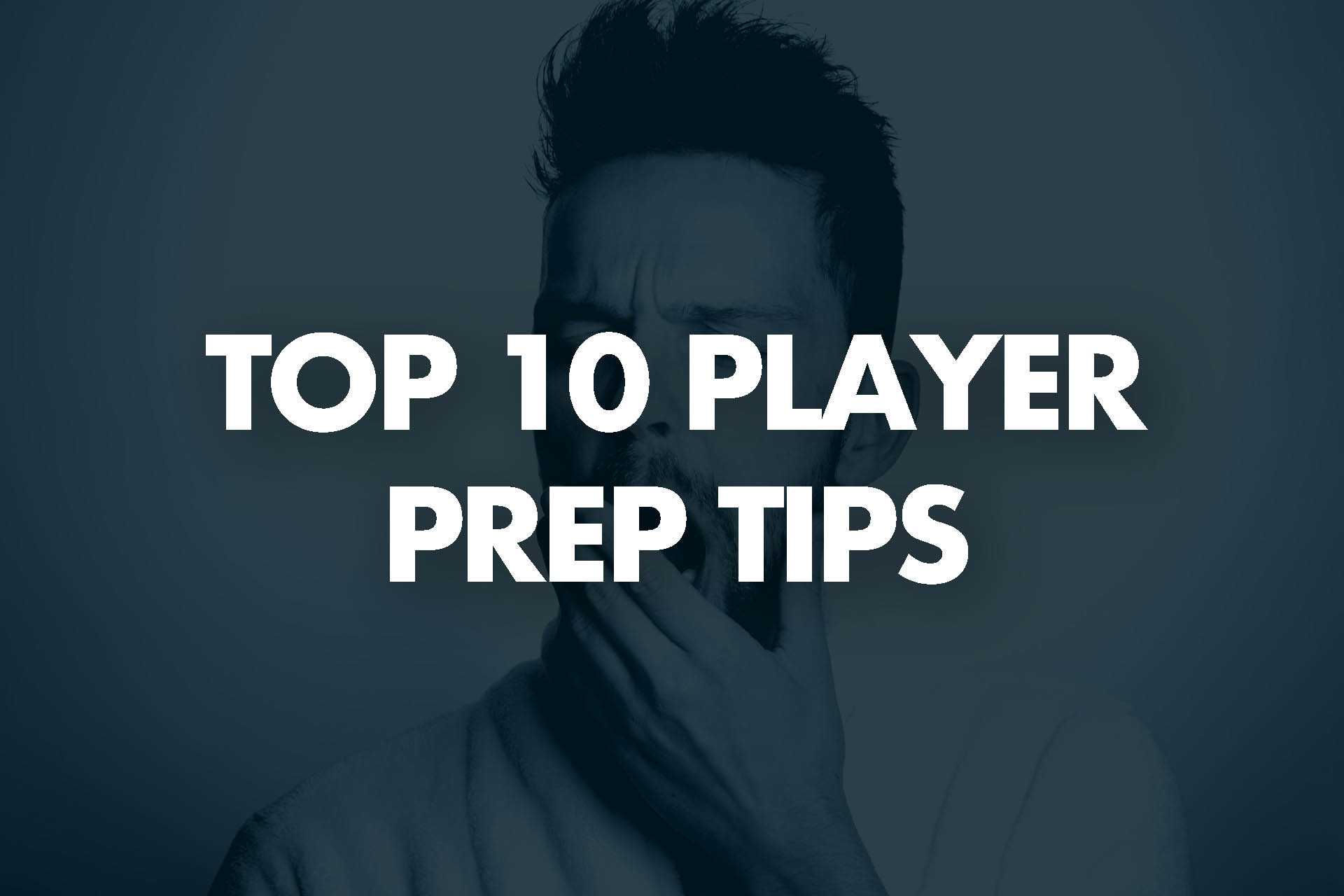 Top 10 Player Prep Tips